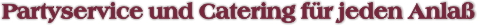 Partyservice und Catering f�r jeden Anla�