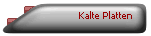 Kalte Platten