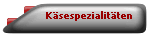 K�sespezialit�ten